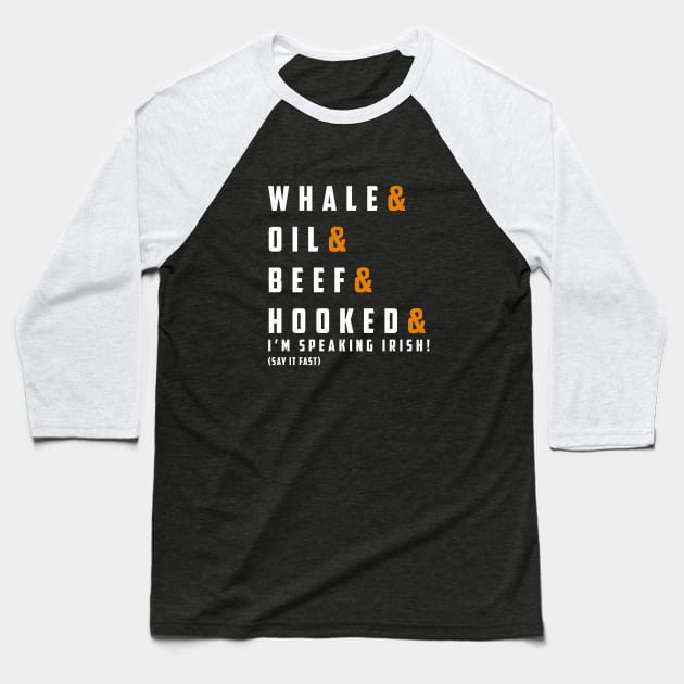 WHALE & OIL & BEEF & HOOKED & I’m SPEAKING irish! (say it fast) Baseball T-Shirt by guicsilva@gmail.com